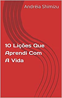 10 Lições Que Aprendi Com A Vida