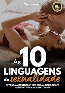 Livro 10 Linguagens da Sexualidade: Guia Prático: Aprenda a controlar sua sexualidade ou até mesmo ativa-la quando quiser