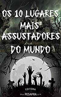 Livro Os 10 Lugares Mais Assustadores do Mundo