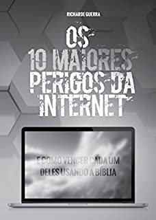 Livro Os 10 Maiores Perigos da Internet: E Como Vencer Cada um Deles Usando a Bíblia