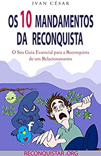 Os 10 Mandamentos da Reconquista: O que não fazer ao reconquistar seu amor