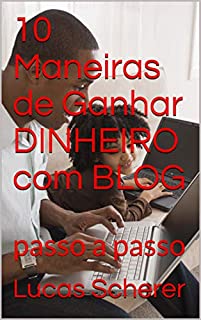 Livro 10 Maneiras de Ganhar DINHEIRO com BLOG: passo a passo