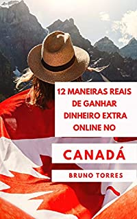 Livro 10 Maneiras Reais de Ganhar Dinheiro Extra Online no Canadá: Maneiras Reais de obter uma Renda Extra Quando Você Precisa Dela.