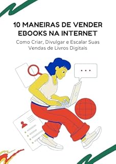 Livro 10 Maneiras de Vender Ebooks na Internet: Como Criar, Divulgar e Escalar Suas Vendas de Livros Digitais