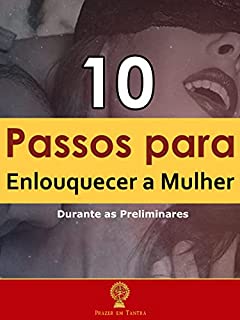 Livro 10 Passos para Enlouquecer a Mulher: Nas Preliminares