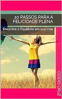 Livro 10 Passos para a Felicidade Plena: Encontre o Equilíbrio em sua Vida