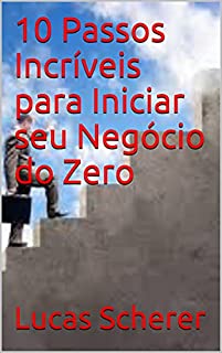 Livro 10 Passos Incríveis para Iniciar seu Negócio do Zero
