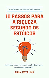 Livro 10 PASSOS PARA A RIQUEZA SEGUNDO OS ESTÓICOS: Aprenda a ser rico com a sabedoria que atravessou gerações