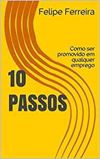 Livro 10 PASSOS: Como ser promovido em qualquer emprego