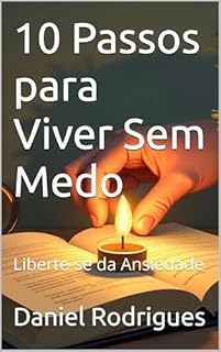 Livro 10 Passos para Viver Sem Medo: Liberte-se da Ansiedade
