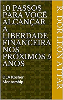 10 Passos para você alcançar a liberdade financeira nos próximos 5 anos: DLA Kosher Mentorship