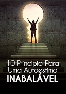 Livro 10 Princípios Para Uma Autoestima Inabalável e Uma Vida Plena
