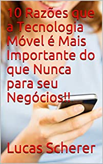 Livro 10 Razões que a Tecnologia Móvel é Mais Importante do que Nunca para seu Negócios!!