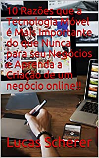 Livro 10 Razões que a Tecnologia Móvel é Mais Importante do que Nunca para seu Negócios e Aprenda a Criação de um negócio online!!
