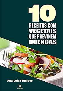 Livro 10 Receitas com vegetais que previnem doenças