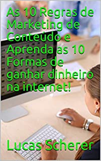Livro As 10 Regras de Marketing de Conteúdo e Aprenda as 10 Formas de ganhar dinheiro na internet!