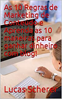 As 10 Regras de Marketing de Conteúdo e Aprenda as 10 maneiras para ganhar dinheiro com blog!