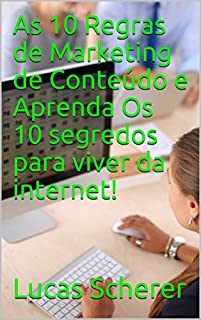 Livro As 10 Regras de Marketing de Conteúdo e Aprenda Os 10 segredos para viver da internet!