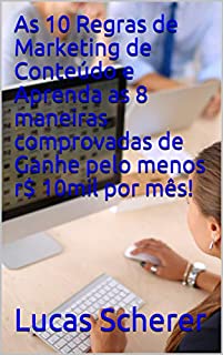 Livro As 10 Regras de Marketing de Conteúdo e Aprenda as 8 maneiras comprovadas de Ganhe pelo menos r$ 10mil por mês!