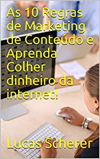Livro As 10 Regras de Marketing de Conteúdo e Aprenda Colher dinheiro da internet!