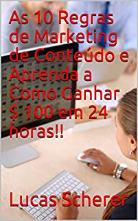 Livro As 10 Regras de Marketing de Conteúdo e Aprenda a Como Ganhar $ 100 em 24 horas!!