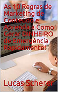 Livro As 10 Regras de Marketing de Conteúdo e Aprenda a Como Gerar DINHEIRO de Emergência Rapidamente!