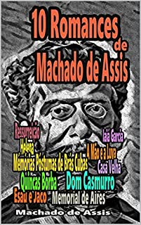 10 Romances de Machado de Assis: Ressurreição, A Mão e a Luva, Helena, Iaiá Garcia, Mémórias Póstumas de Brás Cubas, Casa Velha, Quincas Borba, Dom Casmurro, Esaú e Jacó, Memorial de Aires