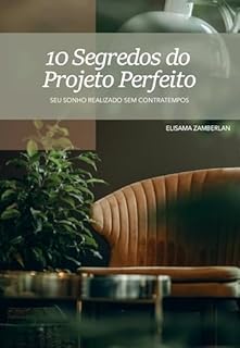 10 Segredos do Projeto Perfeito: Seu sonho realizado sem contratempos