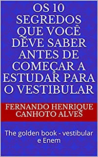 Os 10 segredos que você deve saber antes de começar a estudar para o vestibular: The golden book - vestibular e Enem