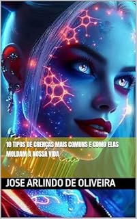 Livro 10 Tipos de Crenças Mais Comuns e Como Elas Moldam a Nossa Vida