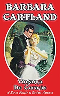 Livro 10. Vingança do Coração (A Eterna Coleção de Barbara Cartland)