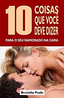 Livro 10 Coisas que você deve dizer para o seu namorado na cama