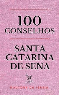 Livro 100 Conselhos de Santa Catarina de Sena