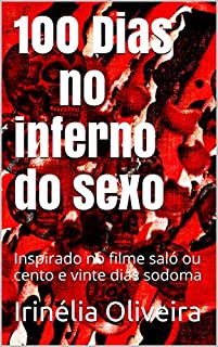 Livro 100 Dias no inferno do sexo: Inspirado no filme saló ou cento e vinte dias sodoma