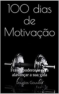 100 dias de Motivação: Frases poderosas para alavançar a sua vida