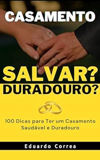 Livro 100 Dicas para Ter um Casamento Saudável e Duradouro: Para salvar seu casamento ou torná-lo duradouro basta seguir essas ideias