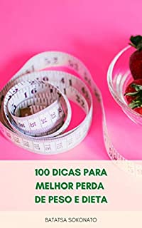 Livro 100 Dicas Para Melhor Perda De Peso E Dieta : Um Guia Para Perder 10 Quilos Com 100 Maneiras ( Saúde E Fitness ) – Como Perder Peso Rapidamente