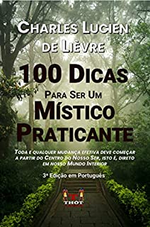 Livro 100 Dicas Para Ser Um Místico Praticante: Toda e qualquer mudança efetiva deve começar a partir do Centro do Nosso Ser, isto é, direto em nosso Mundo Interior