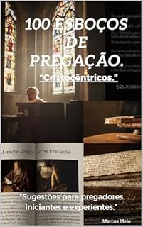 Livro 100 Esboços de Pregação.: “Cristocêntricos.”