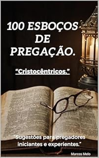 Livro 100 Esboços de Pregação.: Cristocêntricos
