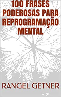 100 FRASES PODEROSAS PARA REPROGRAMAÇÃO MENTAL