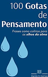 Livro 100 Gotas de Pensamento: Frases como colírios para os olhos da alma