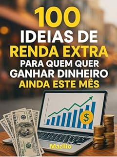 Livro 100 Idéias de Renda Extra: Para Quem Quer Ganhar Dinheiro Ainda Esse Mês