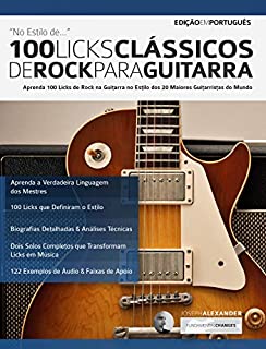 Livro 100 Licks Clássicos de Rock Para Guitarra: Aprenda 100 Licks de Rock na Guitarra no Estilo dos 20 Maiores Guitarristas (Licks de guitarra Livro 2)