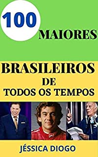 OS 100 MAIORES BRASILEIROS DE TODOS OS TEMPOS