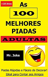 Livro As 100 Melhores Piadas Adultas: Piadas Rápidas e Fáceis de Decorar - Ideal para Contar aos Amigos