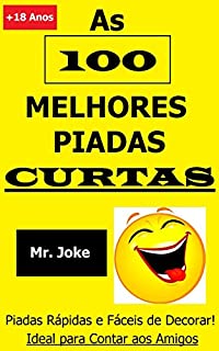 Livro As 100 Melhores Piadas Curtas: Piadas Rápidas e Fáceis de Decorar - Ideal para Contar aos Amigos