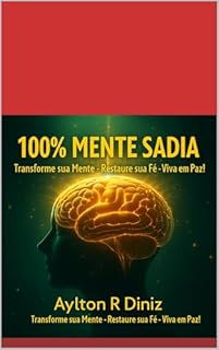100% MENTE SADIA...: TRANFORME SUA MENTE- RENOVE SUA FÉ- VIVA EM PAZ