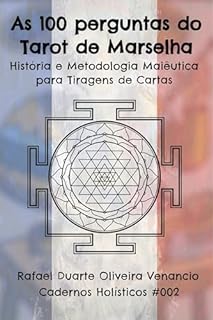As 100 perguntas do Tarot de Marselha: História e Metodologia Maiêutica para Tiragens de Cartas - Cadernos Holísticos #002