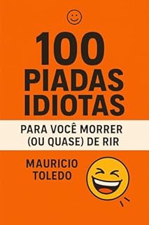 Livro 100 Piadas Idiotas Para Você Morrer (Ou Quase) De Rir - Mauricio Toledo